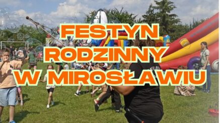 Festyn Rodzinny w Mirosławiu. 24_maja_2025!