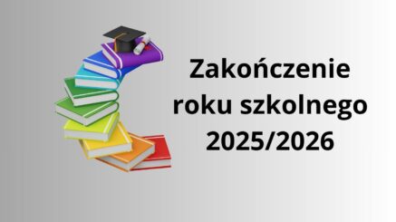 Zakończenie roku szkolnego 2025/2026 – organizacja dnia